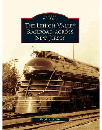 The Lehigh Valley Railroad Across New Jersey Heiss Ralph A