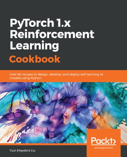 Pytorch 1x Reinforcement Learning Cookbook Over 60 Recipes To Design Develop And Deploy Selflearning Ai Models Using Python 1st Edition Yuxi Hayden Liu