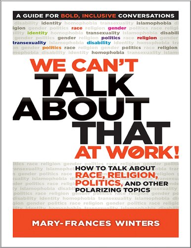 We Cant Talk About That At Work How To Talk About Race Religion Politics And Other Polarizing Topics 1st Edition Maryfrances Winters