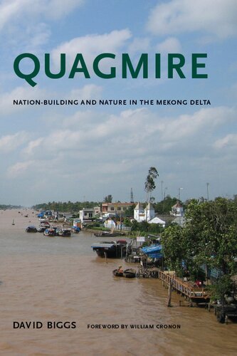 Quagmire Nationbuilding And Nature In The Mekong Delta Weyerhaeuser Environmental Books David Andrew Biggs