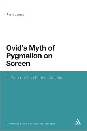 Ovids Myth Of Pygmalion On Screen In Pursuit Of The Perfect Woman Paula James