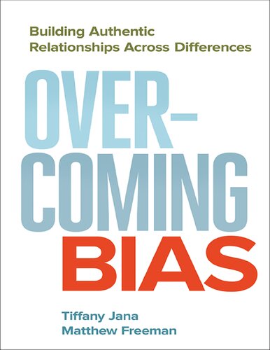 Overcoming Bias Building Authentic Relationships Across Differences 1st Edition Tiffany Jana