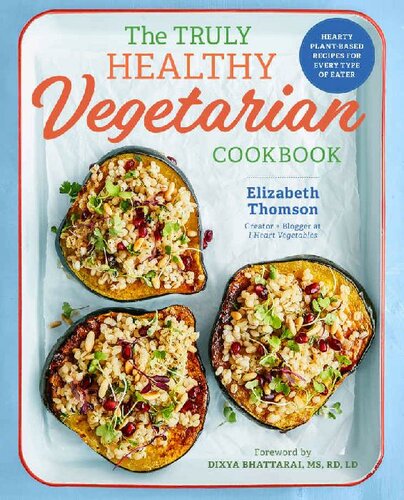 The Truly Healthy Vegetarian Cookbook Hearty Plantbased Recipes For Every Type Of Eater Thomson