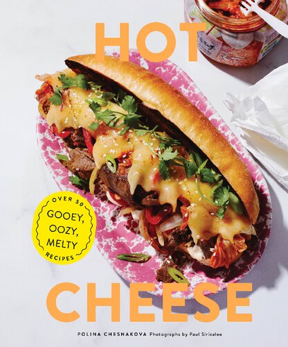 Hot Cheese Over 50 Gooey Oozy Melty Recipes Polina Chesnakova