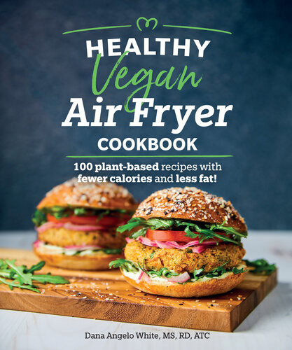 Healthy Vegan Air Fryer Cookbook 100 Plantbased Recipes With Fewer Calories And Less Fat Dana Angelo White