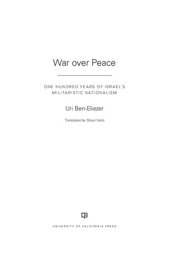 War Over Peace One Hundred Years Of Israels Militaristic Nationalism 1st Edition Uri Beneliezer
