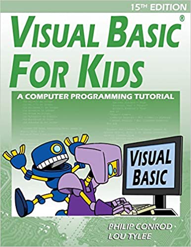 Visual Basic For Kids A Step By Step Computer Programming Tutorial 15th Edition Philip Conrod