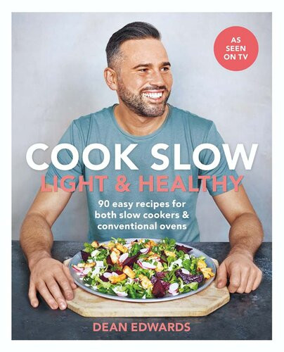 Cook Slow Light Healthy 90 Easy Recipes For Both Slow Cookers Conventional Ovens Dean Edwards