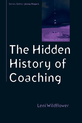 The Hidden History Of Coaching Coaching In Practice Paperback 1st Edition Leni Wildflower
