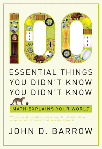 100 Essential Things You Didnt Know You Didnt Know Math Explains Your World First American Edition Barrow