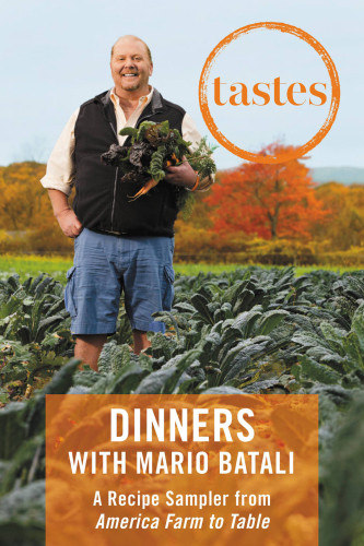 Tastes Dinners With Mario Batali A Recipe Sampler From America Farm To Table Batali