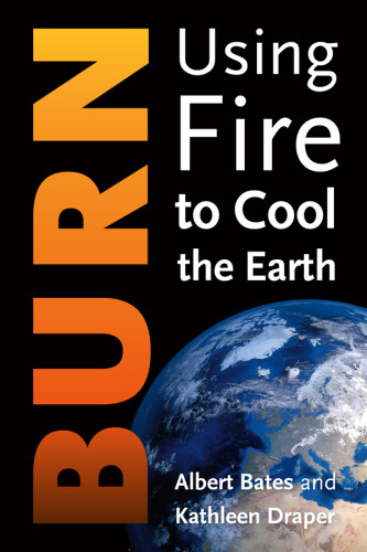 Burn Using Fire To Cool The Earth Bates Albert Kdraper Kathleen