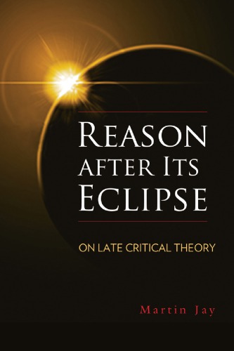 Reason After Its Eclipse On Late Critical Theory Jay Martin