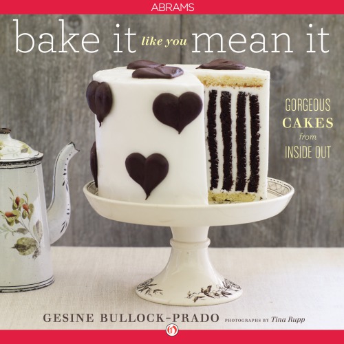 Bake It Like You Mean It Gorgeous Cakes From Inside Out Bullockprado