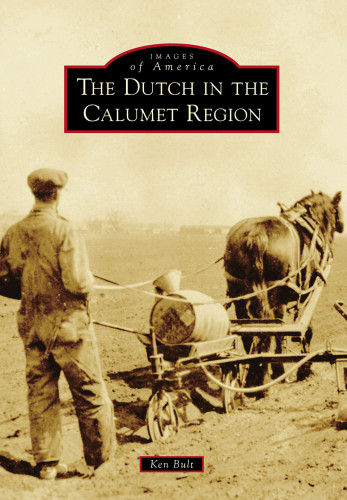 The Dutch In The Calumet Region Bult Ken