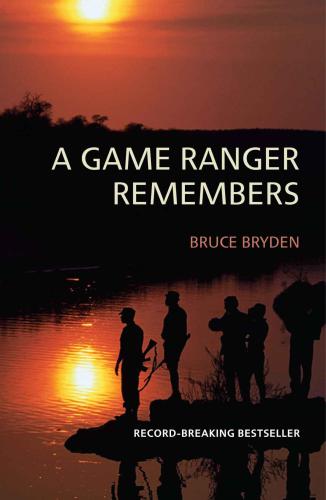 A Game Ranger Remembers Thirty Years In The Kruger National Park Bryden