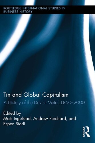 Tin And Global Capitalism 18502000 A History Of The Devils Metal Mats Ingulstad Andrew Perchard Espen Storli