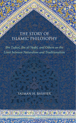The Story Of Islamic Philosophy Ibn Ufayl Ibn Alarab And Others On The Limit Between Naturalism And Traditionalism Frb