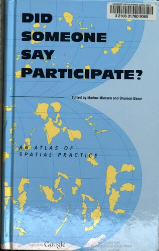 Did Someone Say Participate An Atlas Of Spatial Practice A Report From The Front Lines Of Cultural Activism Looks At Spatial Practitioners Who Actively Trespass Into Neighbouring Or Alien Fields Of Knowledge Markus Miessen Shumon Basar