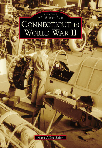 Connecticut In World War Ii Mark Allen Baker