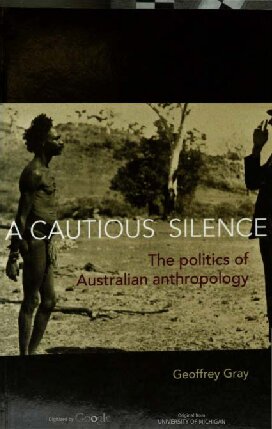 A Cautious Silence The Politics Of Australian Anthropology Geoffrey G Gray