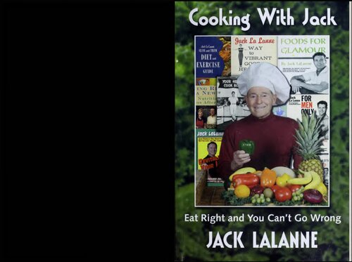 Jack Lalanne Cooking With Jack Eat Right And You Cant Go Wrong Jack Lalanne