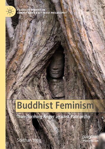 Buddhist Feminism Transforming Anger Against Patriarchy Palgrave Studies In Comparative Eastwest Philosophy 1st Ed 2020 Sokthan Yeng