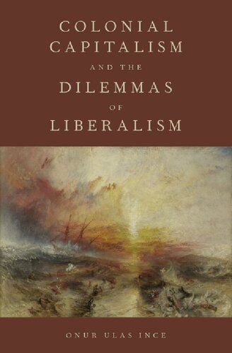 Colonial Capitalism And The Dilemmas Of Liberalism Onur Ulas Ince