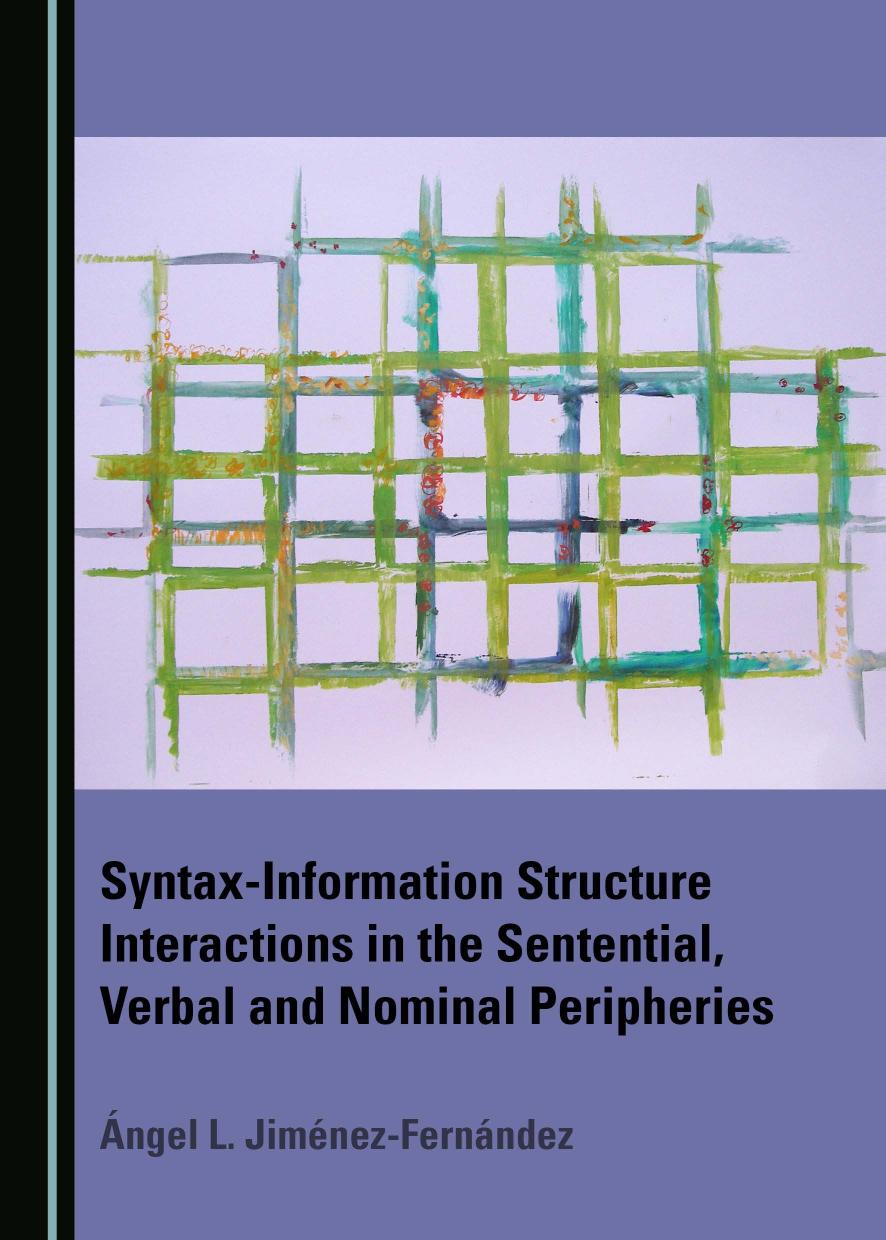 Syntaxinformation Structure Interactions In The Sentential Verbal And Nominal Peripheries Ngel L Jimnezfernndez
