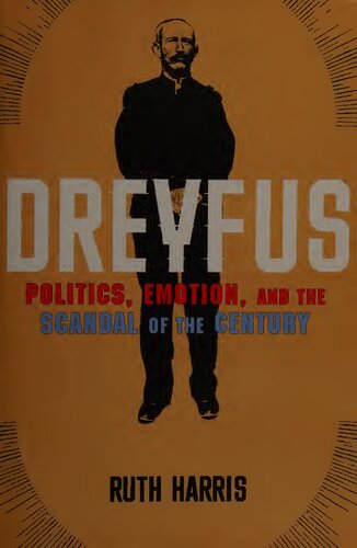Dreyfus Politics Emotion And The Scandal Of The Century 1st Edition Ruth Harris