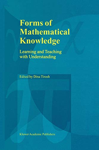 Forms Of Mathematical Knowledge Learning And Teaching With Understanding Softcover Reprint Of Hardcover 1st Ed 1999 Tirosh