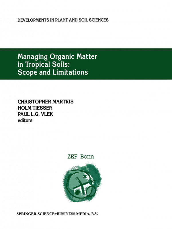 Managing Organic Matter In Tropical Soils Scope And Limitations Proceedings Of A Workshop Organized By The Center For Development Research At The University Of Bonn Zef Bonn Germany 710 June 1999 1st Edition C Martius
