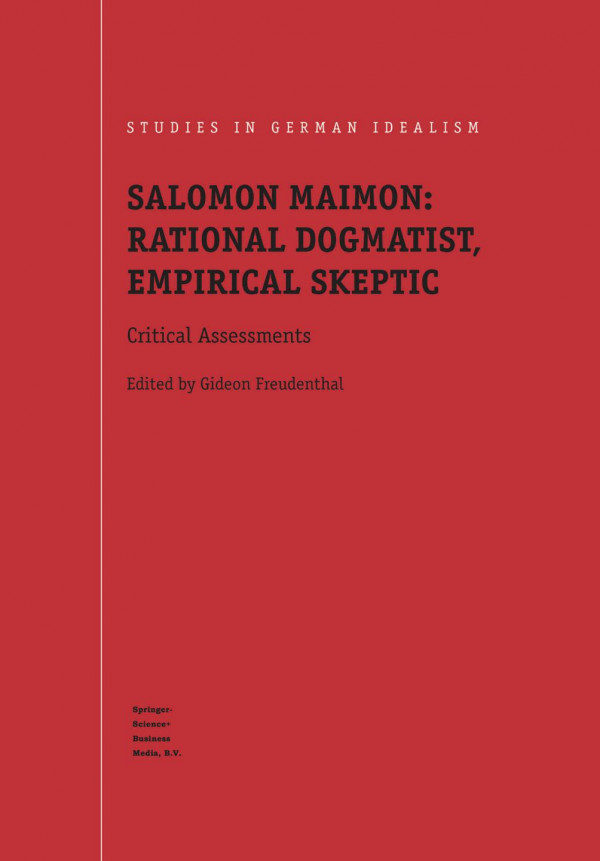 Salomon Maimon Rational Dogmatist Empirical Skeptic Critical Assessments 1st Edition Gideon Freudenthal Auth