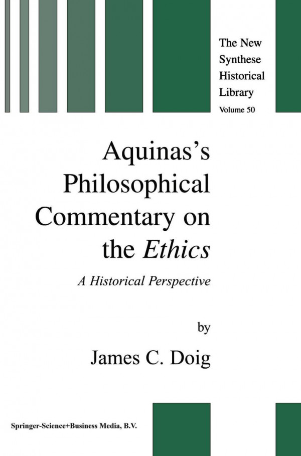 Aquinass Philosophical Commentary On The Ethics A Historical Perspective 1st Edition James C Doig Auth