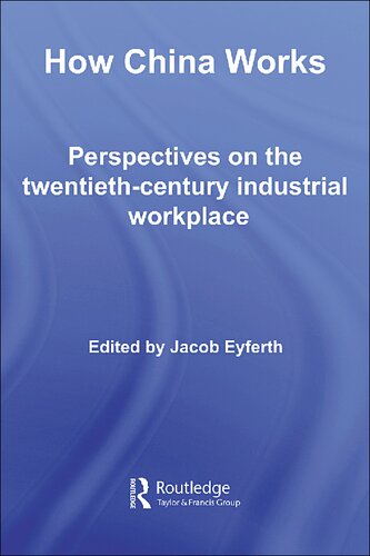 How China Works Perspectives On The Twentiethcentury Industrial Workplace Jacob Eyferth