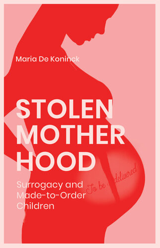 Stolen Motherhood Surrogacy And Madetoorder Children Maria De Koninck Arielle Aaronson