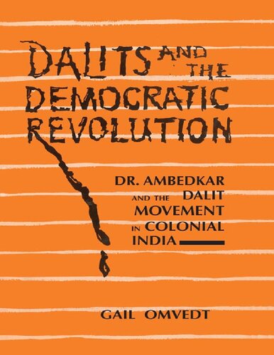 Dalits And The Democratic Revolution Dr Ambedkar And The Dalit Movement In Colonial India Gail Omvedt
