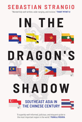In The Dragons Shadow Southeast Asia In The Chinese Century Sebastian Strangio