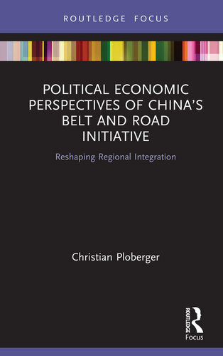 Political Economic Perspectives Of Chinas Belt And Road Initiative Christian Ploberger