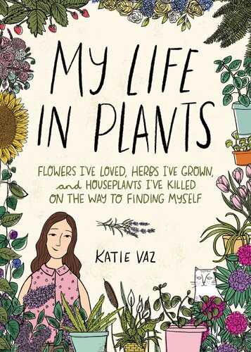 My Life In Plants Flowers Ive Loved Herbs Ive Grown And Houseplants Ive Killed On The Way To Finding Myself Katie Vaz