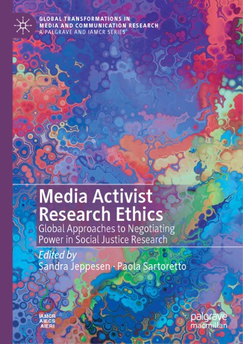 Media Activist Research Ethics Global Approaches To Negotiating Power In Social Justice Research 1st Edition Sandra Jeppesen