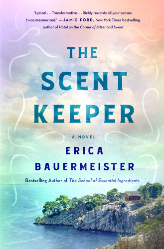 The Scent Keeper A Novel First Edition Erica Bauermeister