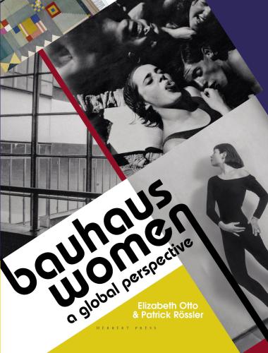 Bauhaus Women A Global Perspective Elizabeth Otto Patrick Rssler