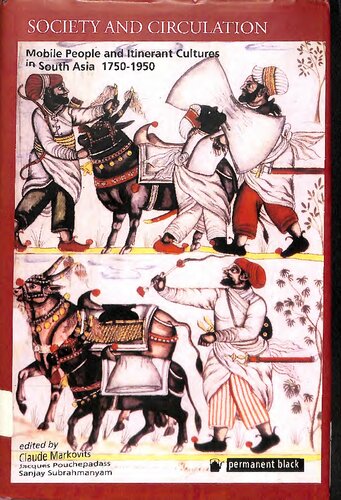 Society And Circulation Mobile People And Itinerant Cultures In South Asia 17501950 Claude Markovits