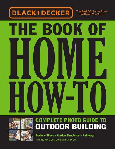 Black Decker The Book Of Home Howto Complete Photo Guide To Outdoor Building Editors Of Cool Springs Press