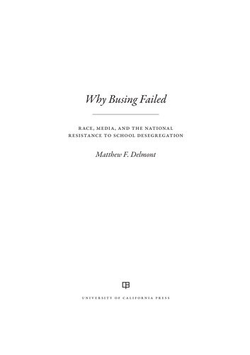 Why Busing Failed Race Media And The National Resistance To School Desegregation Volume 42 American Crossroads First Edition Matthew F Delmont