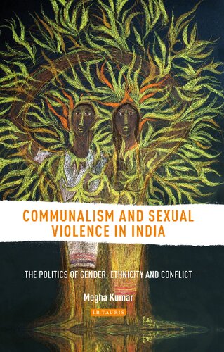 Communalism And Sexual Violence In India The Politics Of Gender Ethnicity And Conflict 1st Edition Megha Kumar