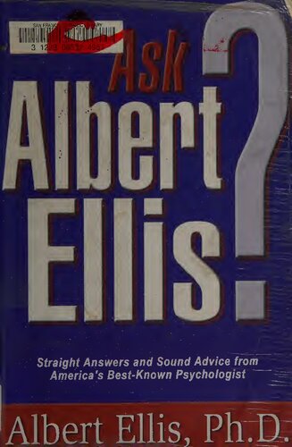 Ask Albert Ellis Straight Answers And Sound Advice From Americas Bestknown Psychologist Albert Ellis