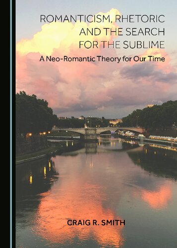 Romanticism Rhetoric And The Search For The Sublime Craig R Smith