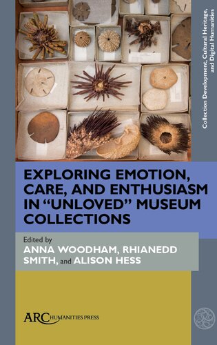 Exploring Emotion Care And Enthusiasm In Unloved Museum Collections New Alison Hess Editor